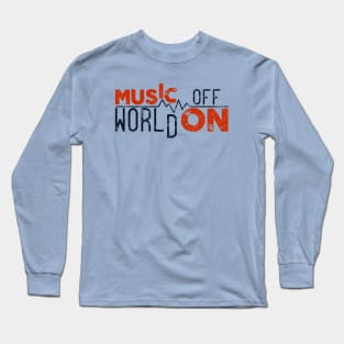 Music on world off Long Sleeve T-Shirt